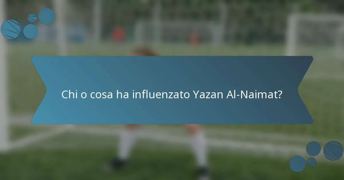 Chi o cosa ha influenzato Yazan Al-Naimat?