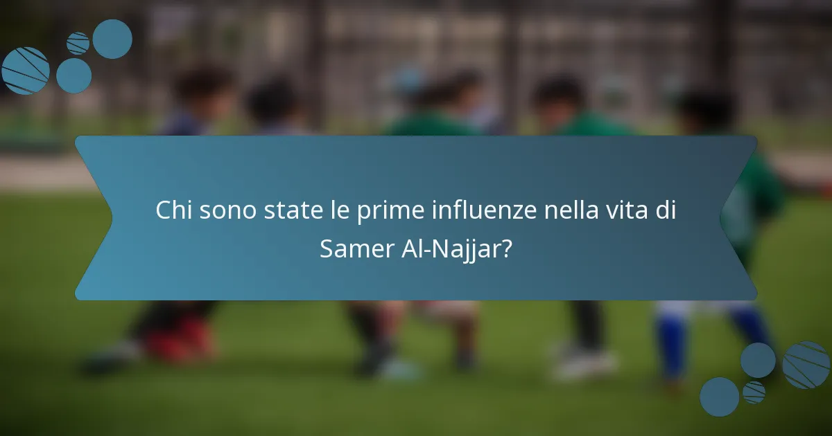 Chi sono state le prime influenze nella vita di Samer Al-Najjar?