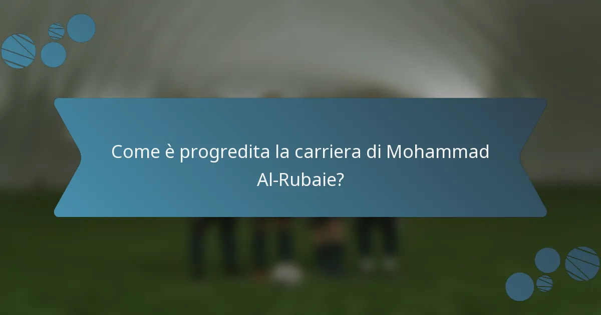 Come è progredita la carriera di Mohammad Al-Rubaie?