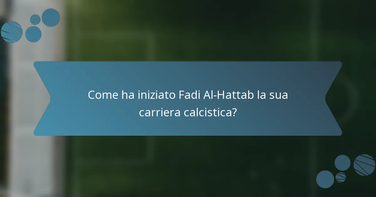 Come ha iniziato Fadi Al-Hattab la sua carriera calcistica?