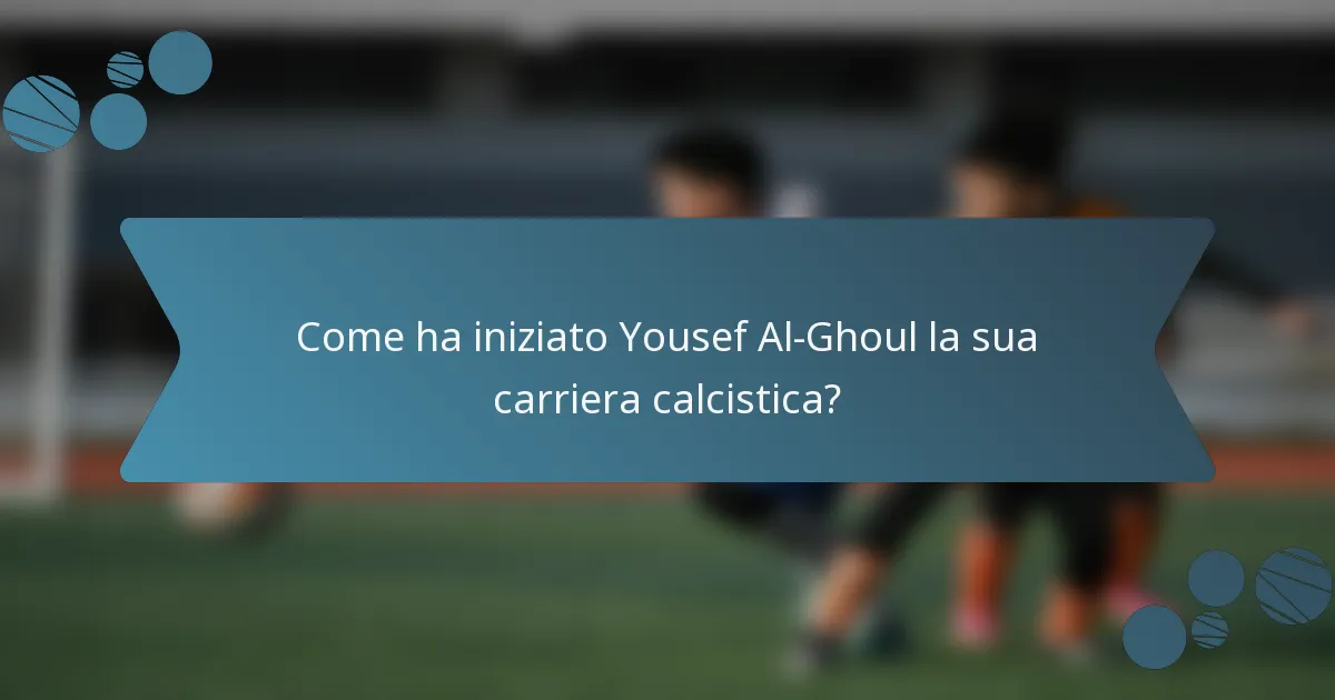 Come ha iniziato Yousef Al-Ghoul la sua carriera calcistica?