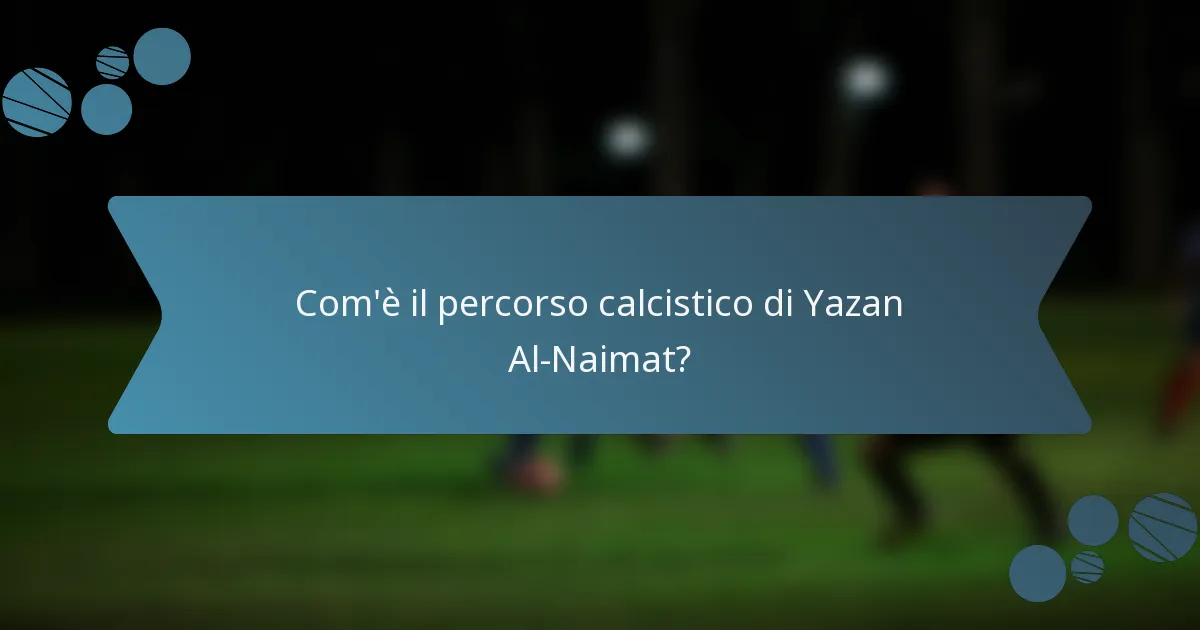 Com'è il percorso calcistico di Yazan Al-Naimat?
