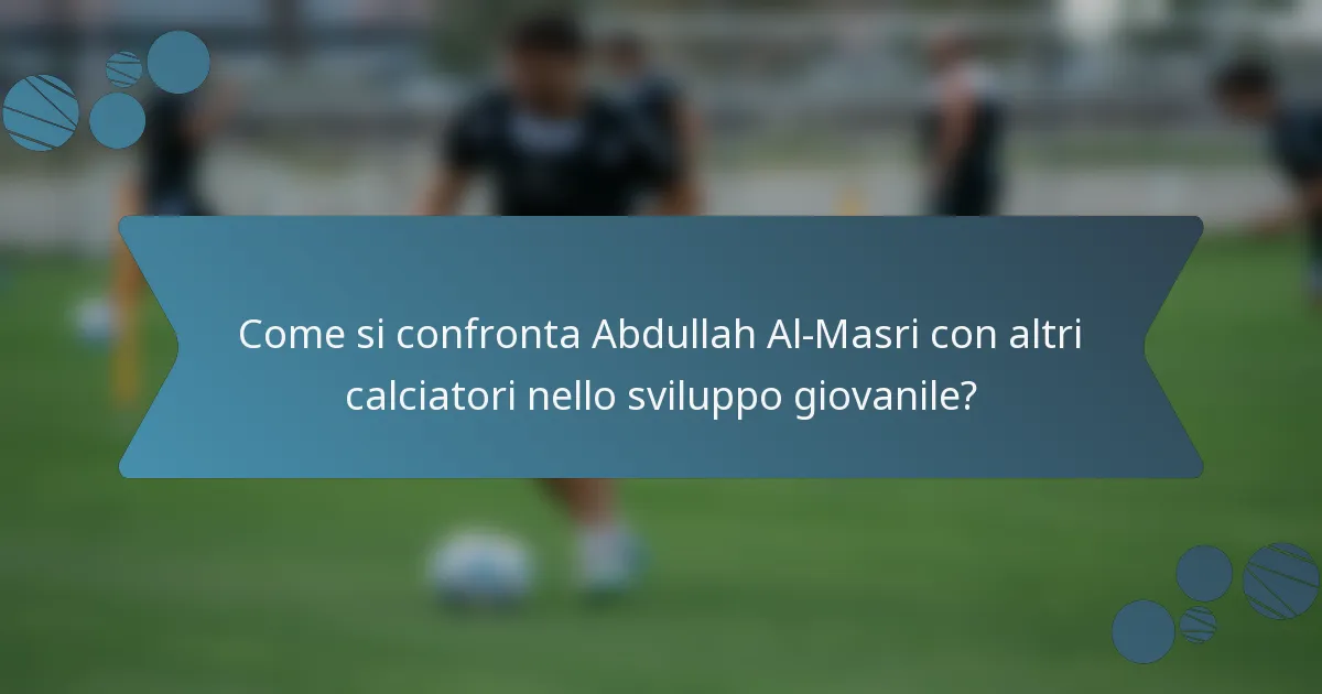 Come si confronta Abdullah Al-Masri con altri calciatori nello sviluppo giovanile?