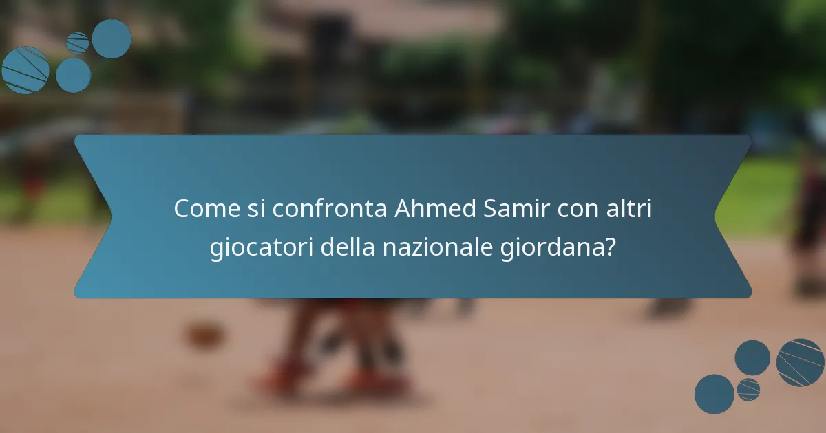 Come si confronta Ahmed Samir con altri giocatori della nazionale giordana?