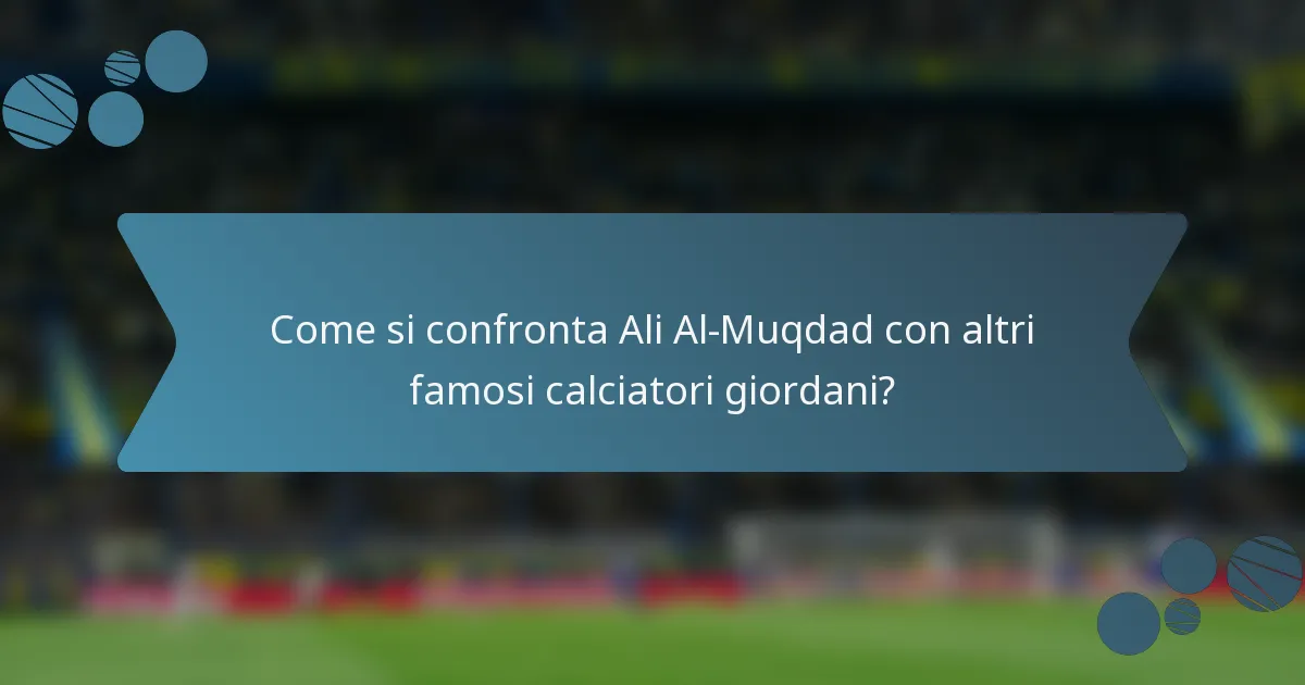 Come si confronta Ali Al-Muqdad con altri famosi calciatori giordani?