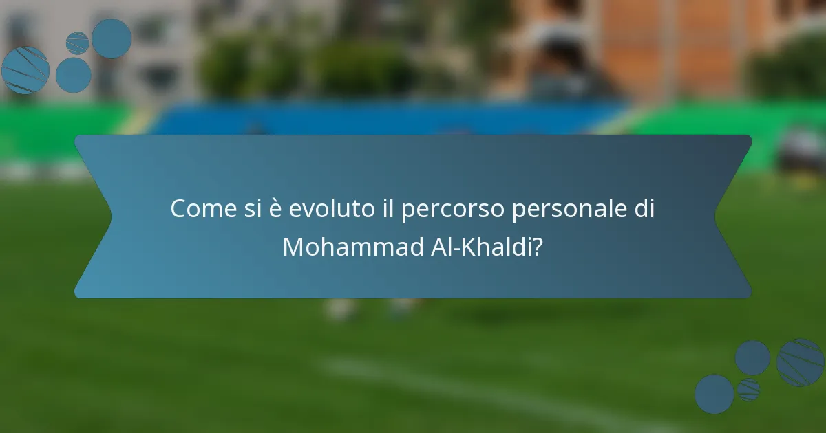 Come si è evoluto il percorso personale di Mohammad Al-Khaldi?