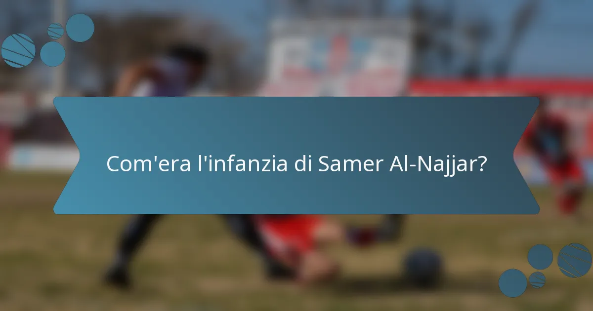 Com'era l'infanzia di Samer Al-Najjar?