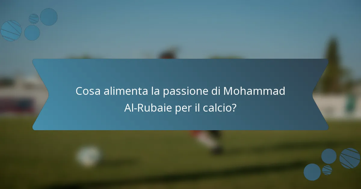 Cosa alimenta la passione di Mohammad Al-Rubaie per il calcio?