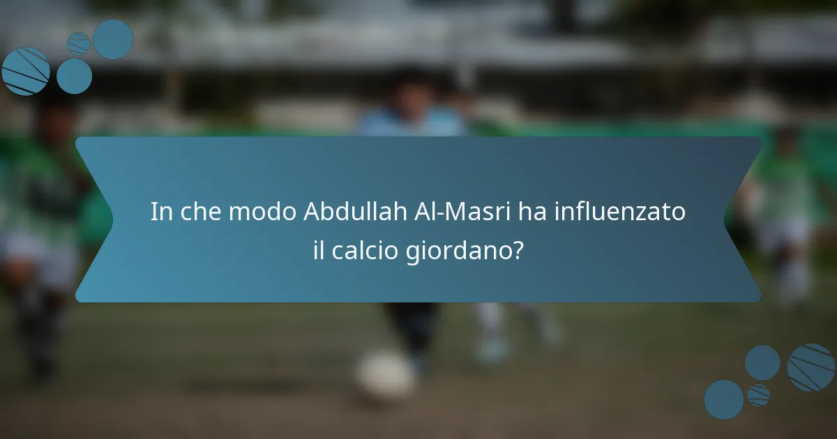 In che modo Abdullah Al-Masri ha influenzato il calcio giordano?