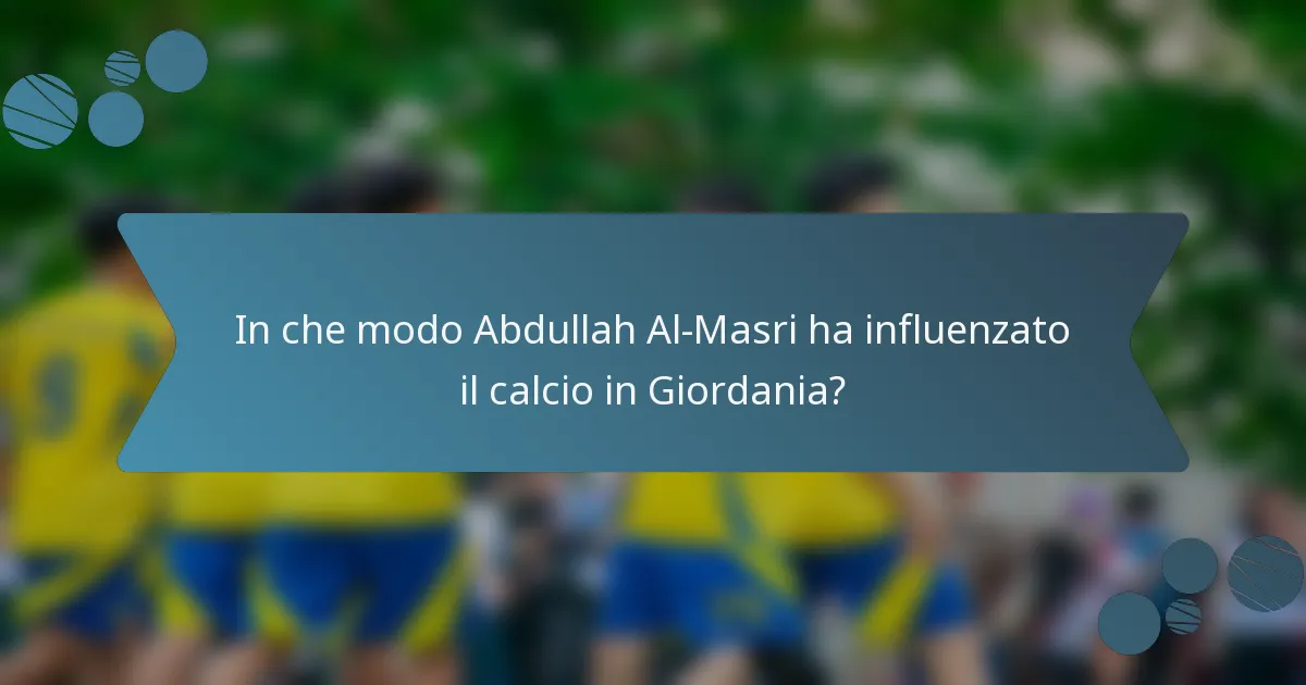 In che modo Abdullah Al-Masri ha influenzato il calcio in Giordania?