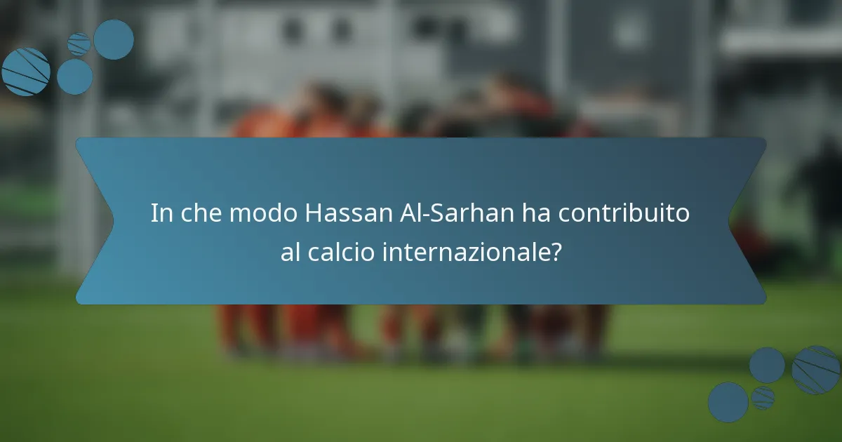 In che modo Hassan Al-Sarhan ha contribuito al calcio internazionale?