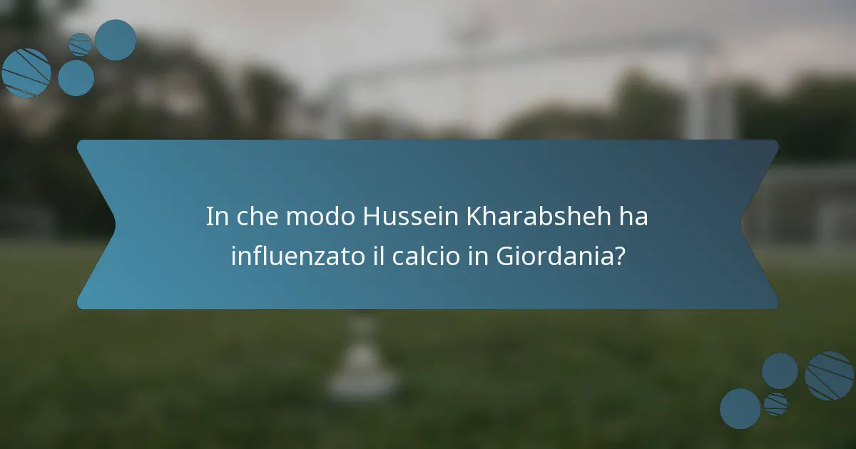 In che modo Hussein Kharabsheh ha influenzato il calcio in Giordania?