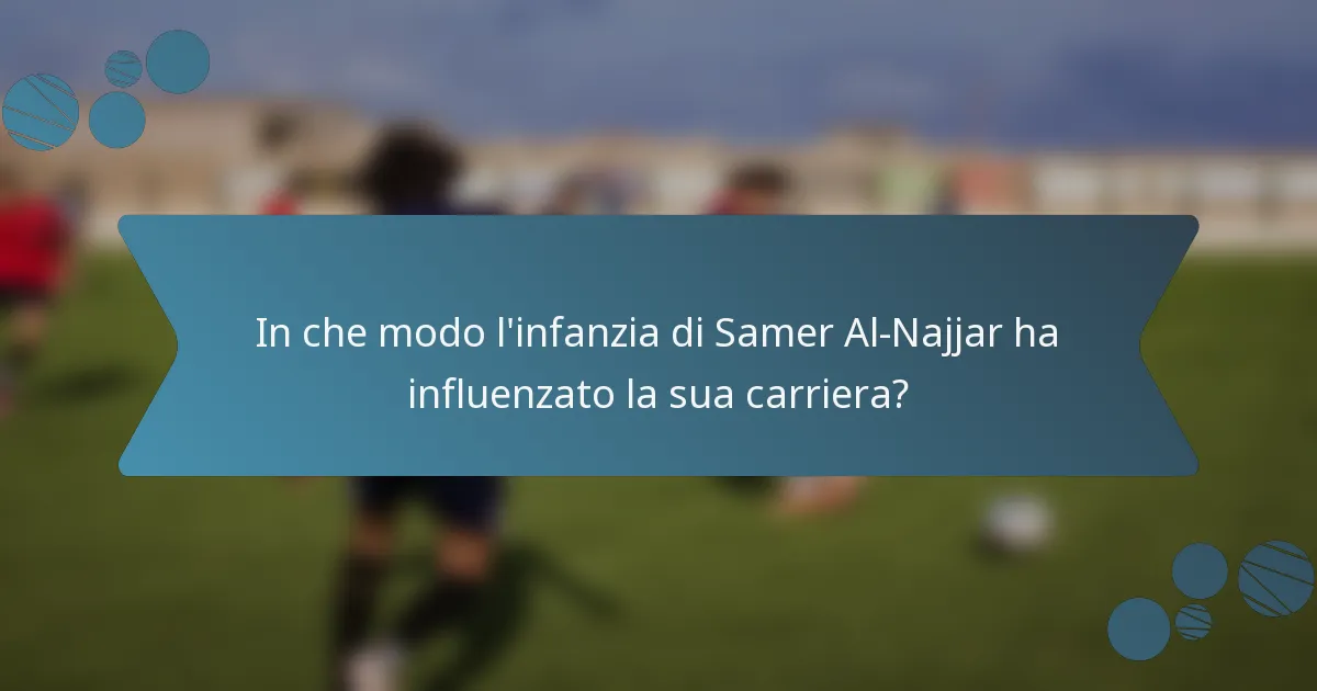 In che modo l'infanzia di Samer Al-Najjar ha influenzato la sua carriera?