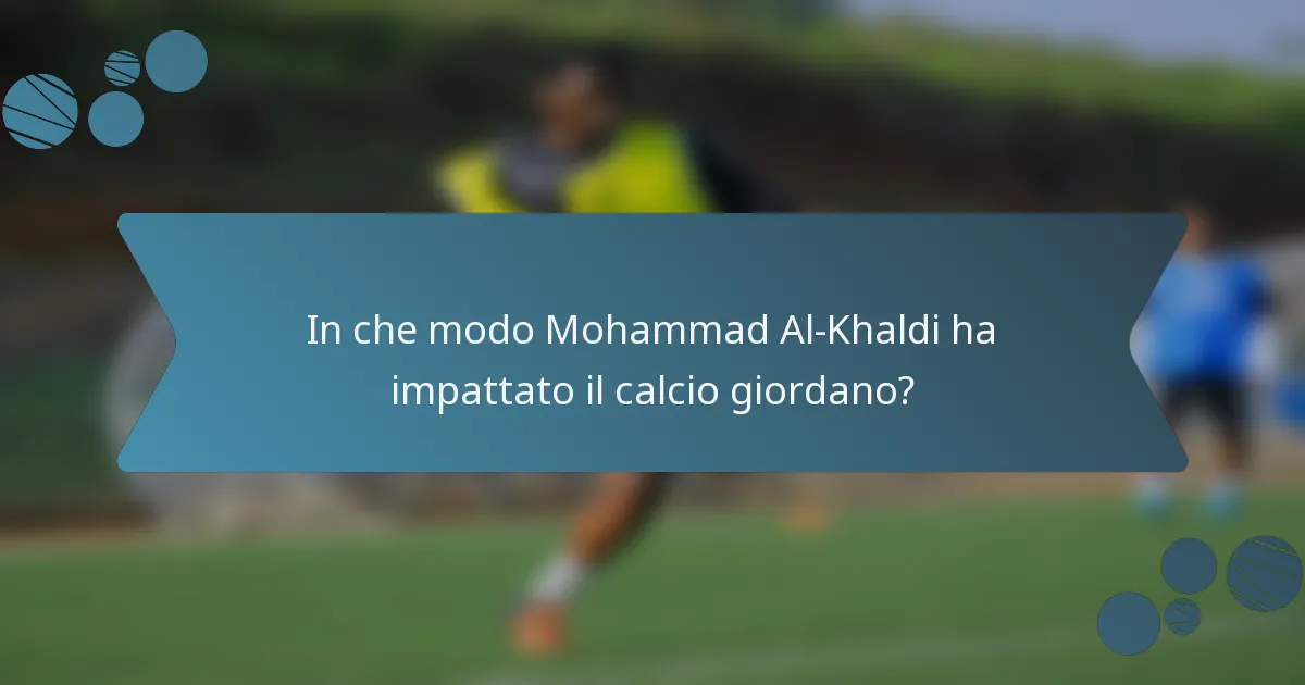 In che modo Mohammad Al-Khaldi ha impattato il calcio giordano?