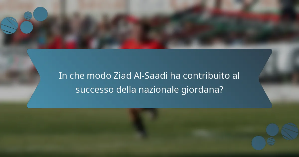 In che modo Ziad Al-Saadi ha contribuito al successo della nazionale giordana?