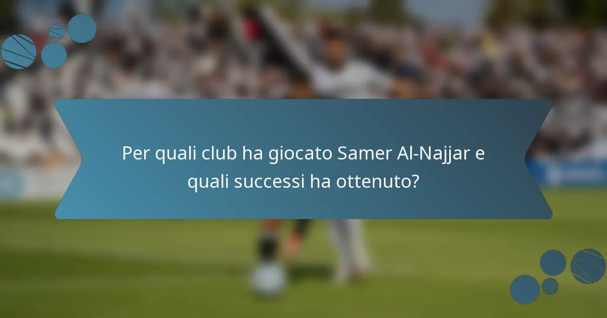 Per quali club ha giocato Samer Al-Najjar e quali successi ha ottenuto?