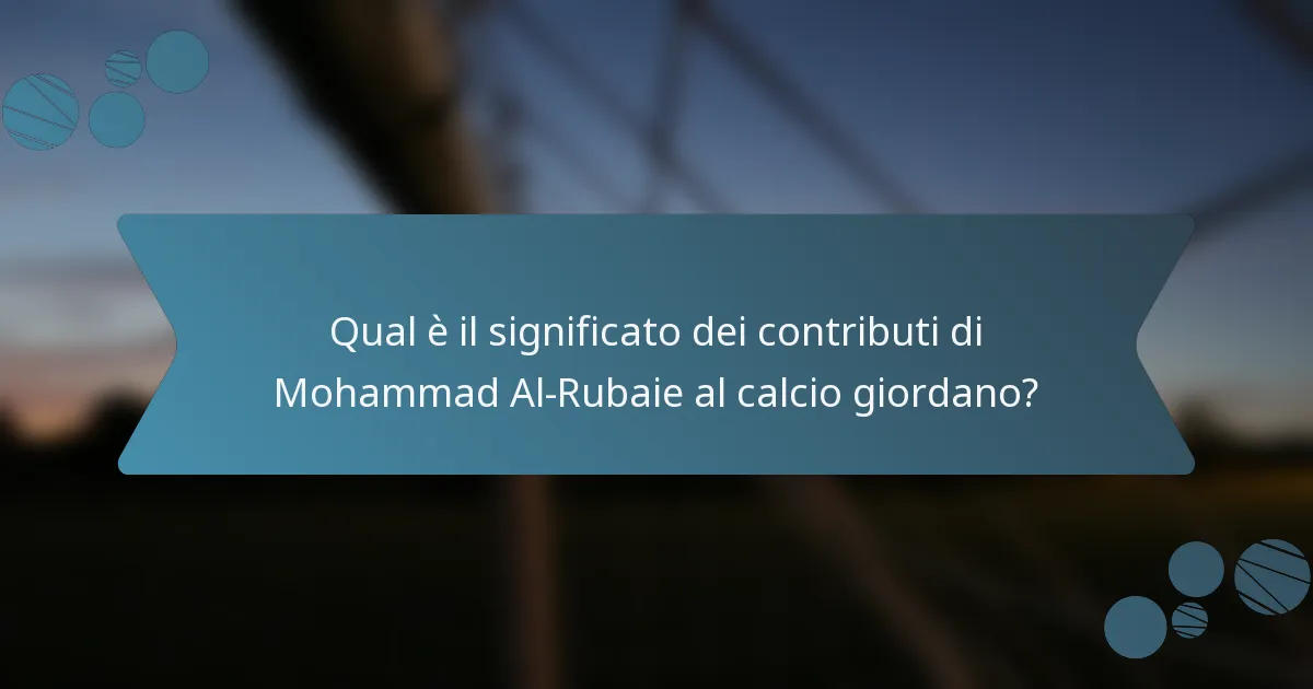 Qual è il significato dei contributi di Mohammad Al-Rubaie al calcio giordano?