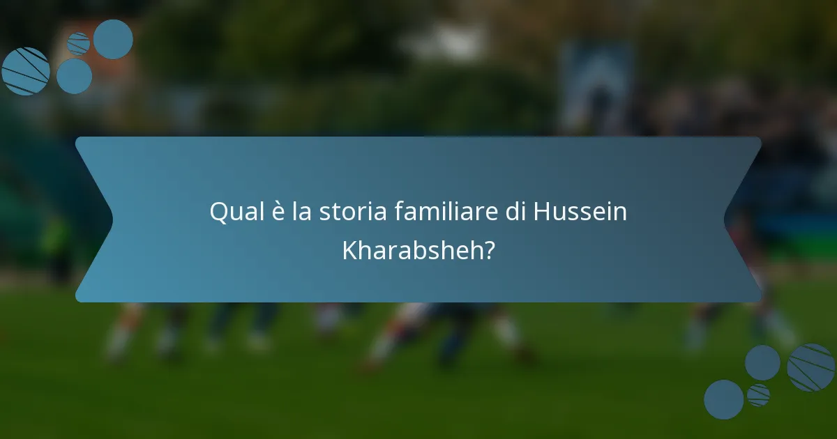 Qual è la storia familiare di Hussein Kharabsheh?