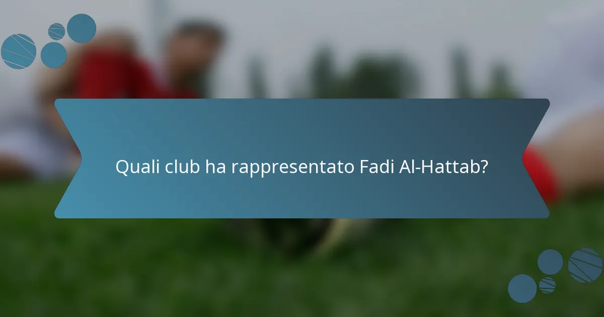 Quali club ha rappresentato Fadi Al-Hattab?
