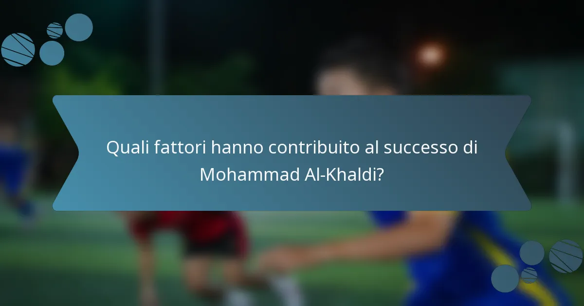 Quali fattori hanno contribuito al successo di Mohammad Al-Khaldi?