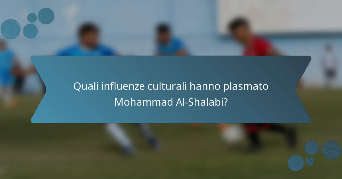 Quali influenze culturali hanno plasmato Mohammad Al-Shalabi?