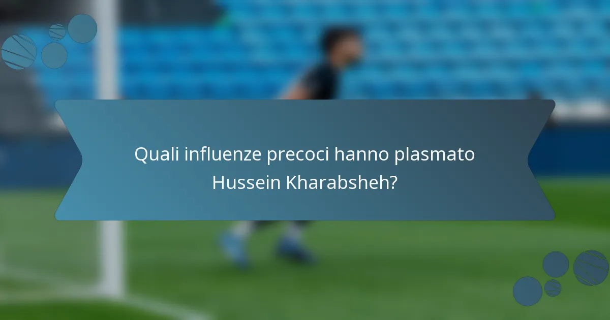 Quali influenze precoci hanno plasmato Hussein Kharabsheh?