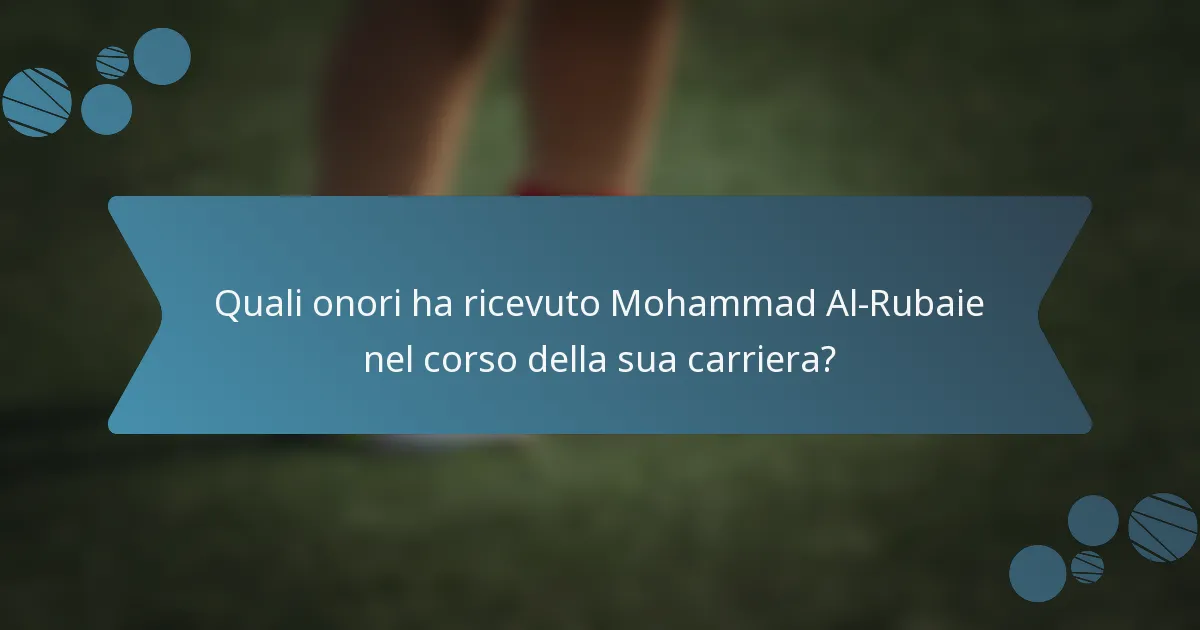 Quali onori ha ricevuto Mohammad Al-Rubaie nel corso della sua carriera?