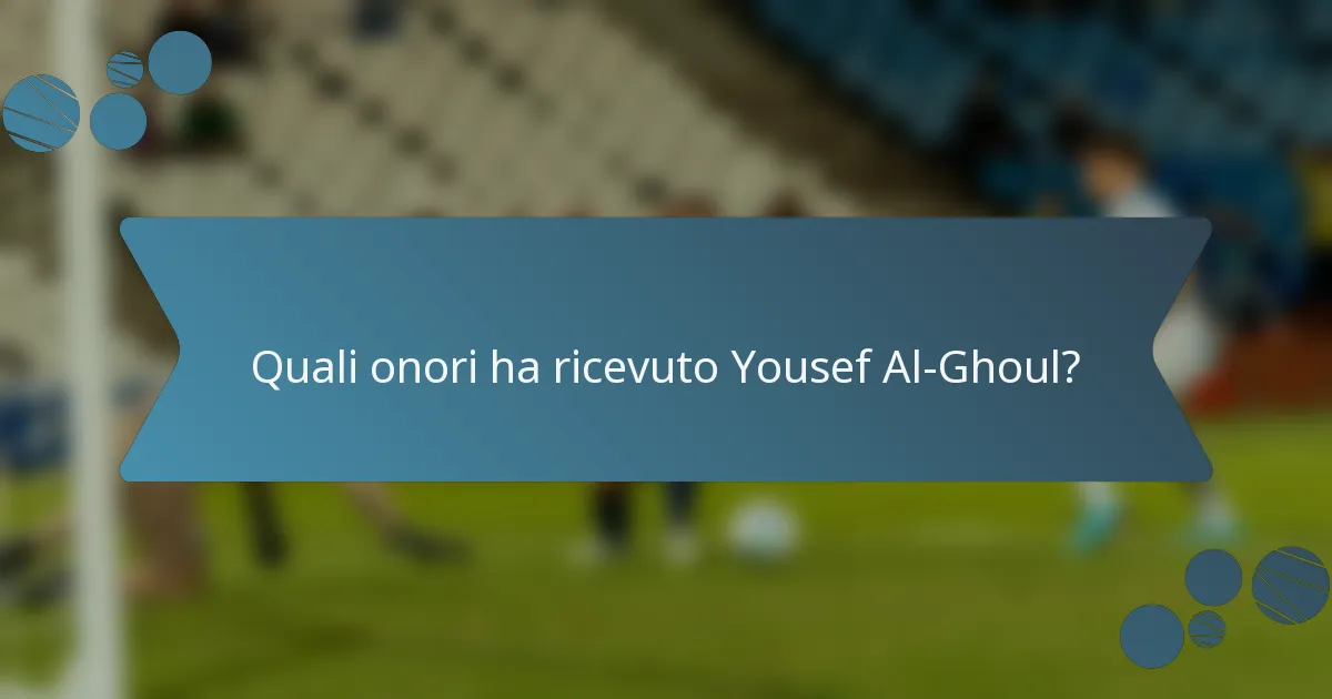 Quali onori ha ricevuto Yousef Al-Ghoul?