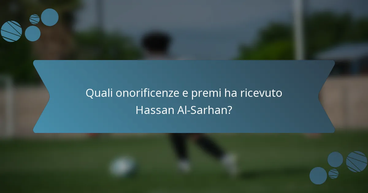 Quali onorificenze e premi ha ricevuto Hassan Al-Sarhan?