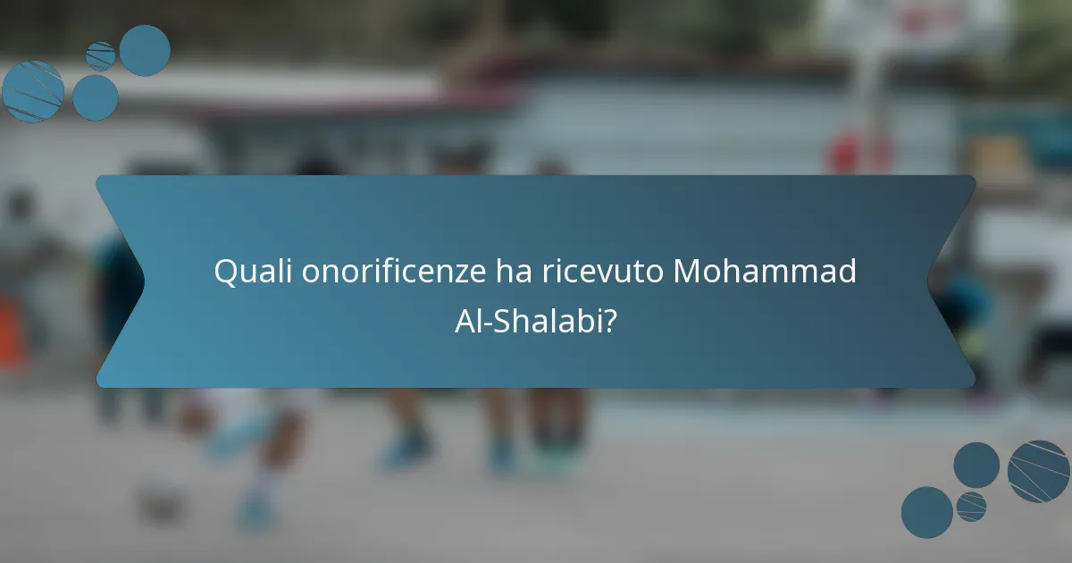 Quali onorificenze ha ricevuto Mohammad Al-Shalabi?