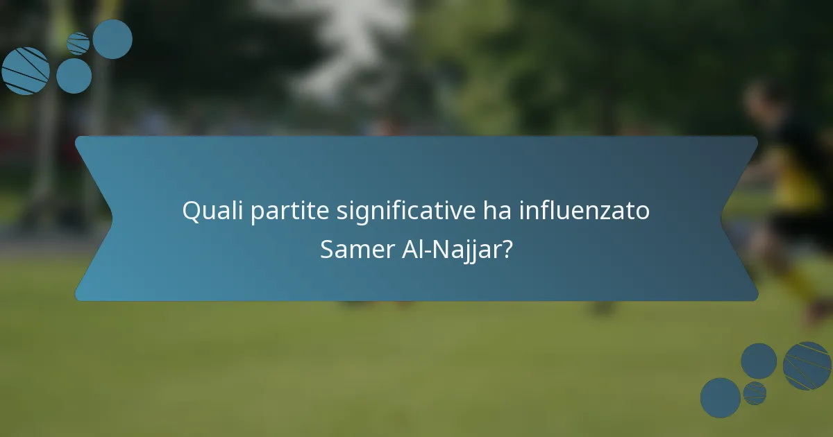 Quali partite significative ha influenzato Samer Al-Najjar?