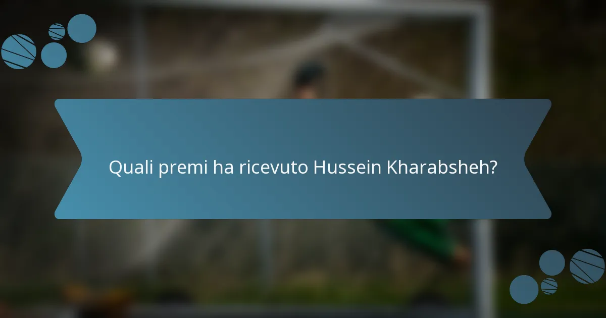 Quali premi ha ricevuto Hussein Kharabsheh?