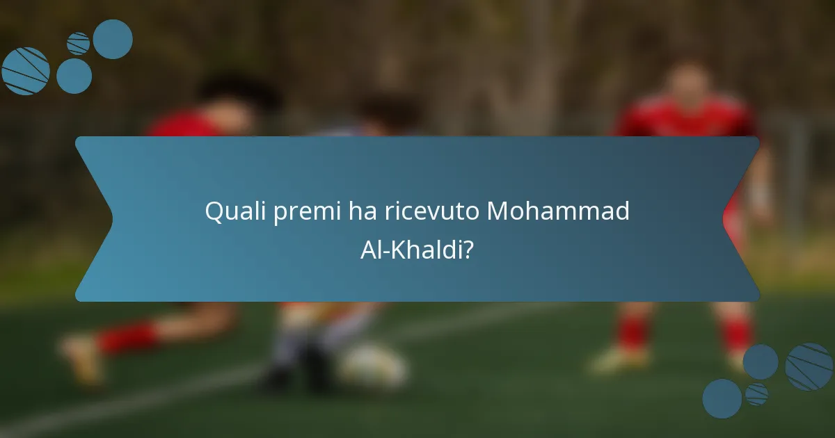 Quali premi ha ricevuto Mohammad Al-Khaldi?