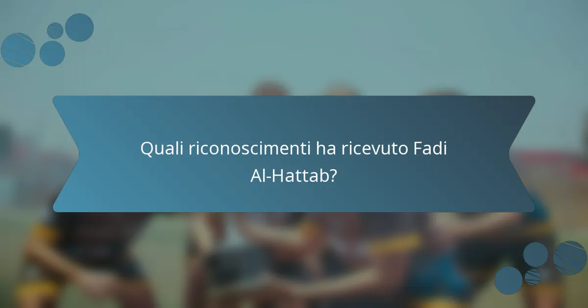 Quali riconoscimenti ha ricevuto Fadi Al-Hattab?