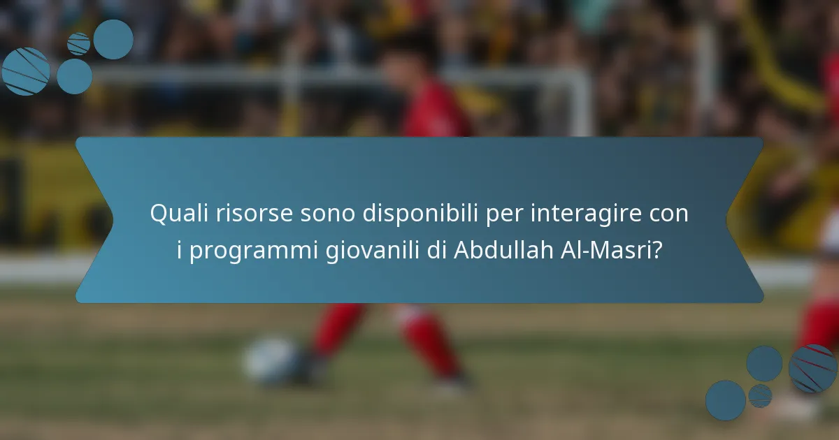 Quali risorse sono disponibili per interagire con i programmi giovanili di Abdullah Al-Masri?