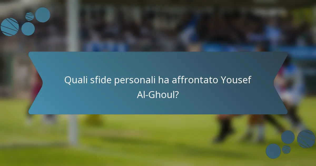 Quali sfide personali ha affrontato Yousef Al-Ghoul?