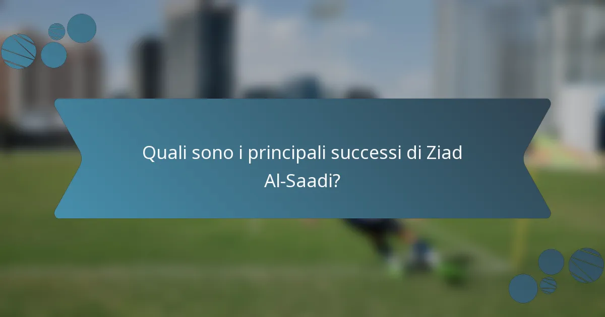 Quali sono i principali successi di Ziad Al-Saadi?