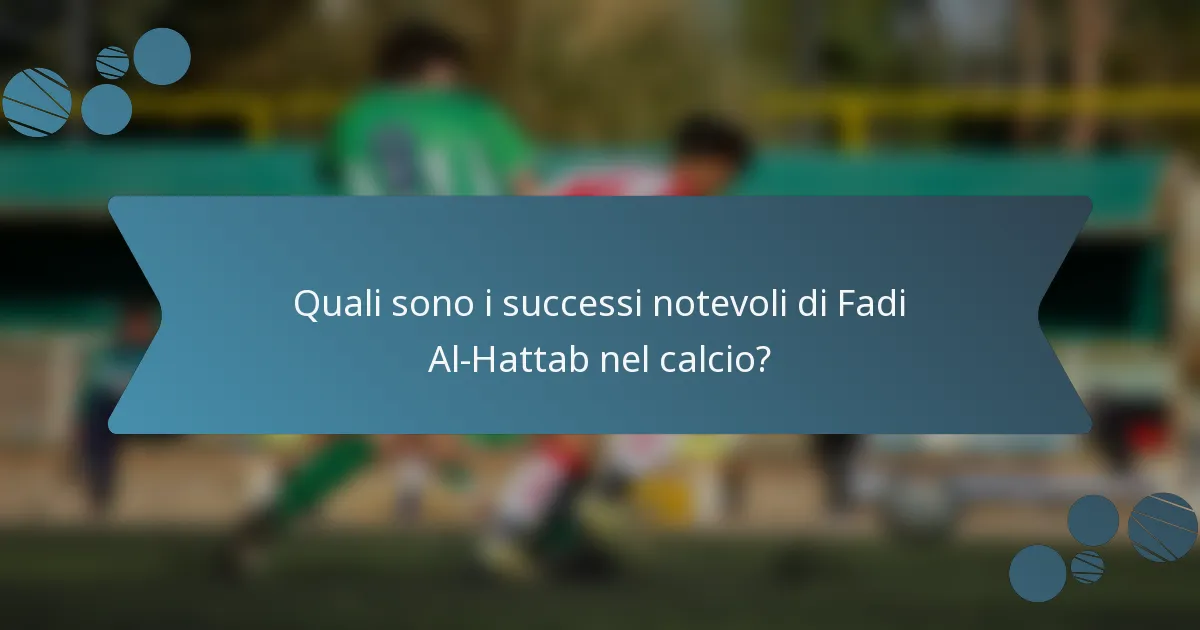 Quali sono i successi notevoli di Fadi Al-Hattab nel calcio?