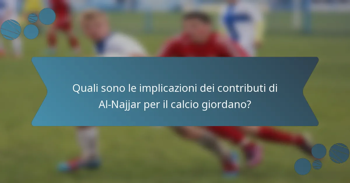 Quali sono le implicazioni dei contributi di Al-Najjar per il calcio giordano?