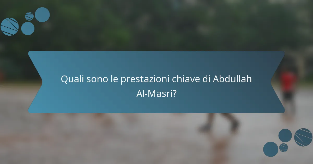 Quali sono le prestazioni chiave di Abdullah Al-Masri?