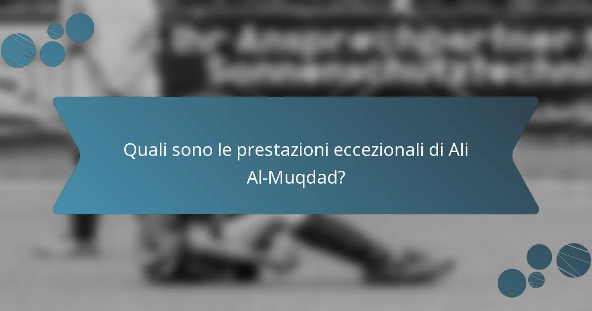 Quali sono le prestazioni eccezionali di Ali Al-Muqdad?