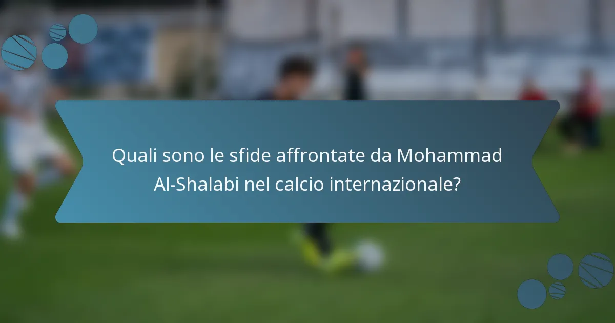 Quali sono le sfide affrontate da Mohammad Al-Shalabi nel calcio internazionale?
