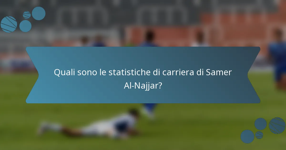 Quali sono le statistiche di carriera di Samer Al-Najjar?